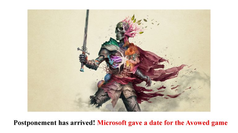 Postponement has arrived! Microsoft gave a date for the Avowed game