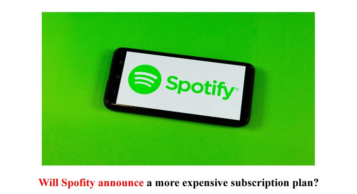 Will Spofity announce a more expensive subscription plan?